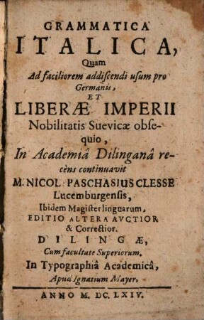 Grammatica Italica : Quam Ad faciliorem addiscendi usum pro Germanis, Et Liberae Imperii Nobilitatis Suevicae obsequio