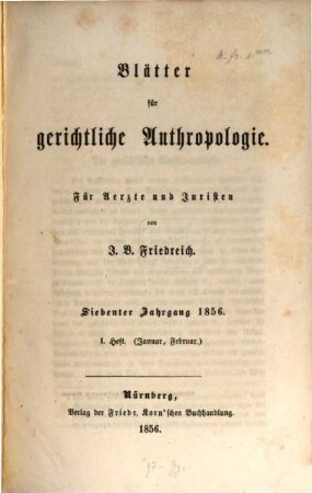 Blätter für gerichtliche Anthropologie : für Ärzte u. Juristen. 7. 1856