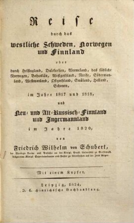 Reise durch Schweden, Norwegen, Lappland, Finnland und Ingermannland : in den Jahren 1817, 1818 u. 1820, 3. Reise durch das westliche Schweden, Norwegen und Finnland
