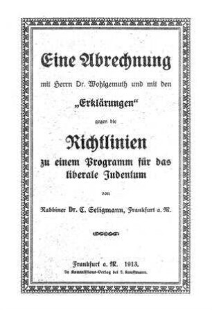 Eine Abrechnung mit Herrn Dr. Wohlgemuth und mit den "Erklärungen" gegen die Richtlinien zu einem Programm für das liberale Judentum / von C. Seligmann