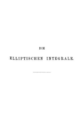 Die elliptischen Integrale.