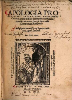 Apologia Pro Reverendis. Et Illvstriss. Principibvs Catholicis, ac alijs ordinibus Imperij aduersus mucores & calumnias Buceri, super actis Comitiorum Ratisponae