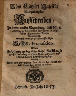 Römischer Kayserlicher Majest. ... Außschreiben zu deren nacher Regenspurg auff den 31. Oct. ... 1652 angestellten ... Reichs-Versammlung