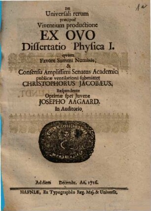 De Universali rerum, praecipue Viventium, productione Ex Ovo Dissertatio Physica ..., 1. Dissertatio Physica I.