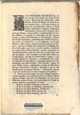Eu Principe Regente Faço saber aos que este Alvará com força de Lei virem: Que tendo Eu estabelecido, pelos Alvarás de dez de Março de mil setecentos noventa e sete, ... o Papel Sellado neste Reino, Algarve, ... : [Lisboa 5 de Junho de 1802]