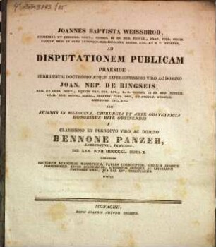 Joannes Baptista Weissbrod ... ad disputationem publicam praeside ... Joan. Nep. de Ringseis ... pro summis in medicina, chirurgia et arte obstetricia honoribus rite obtinendis a ... Bennone Panzer, Bambergensi, Francone ... habendam ... invitat : [Insunt theses medicae]