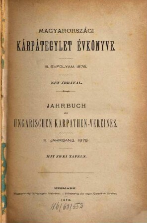 Jahrbuch des Ungarischen Karpathen-Vereins : = Magyarországi Kárpátegyesület évkönyve. 3. 1876