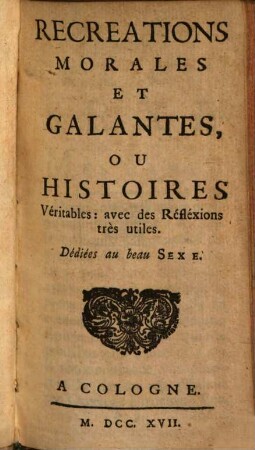 Recreations Morales Et Galantes, Ou Histoires Véritables : avec des Réfléxions très utiles