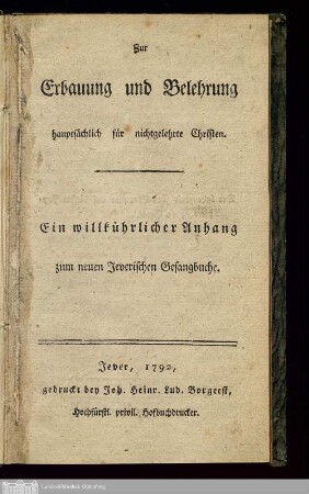Zur Erbauung und Belehrung, hauptsächlich für nicht gelehrte Christen : Ein willkührlicher Anhang zum neuen Jeverischen Gesangbuche