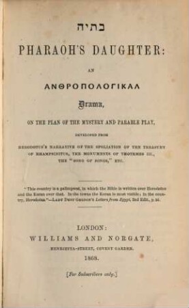 Bethia  Pharaoh's Daughter: An  Drama, on the Plan of the Mystery and Parable Play, developed from Herodotus's Narrative of the Spoliation of the Treasury of Rhampsinitus, the Monuments of Thothmes III., the "Song of Songs", etc.