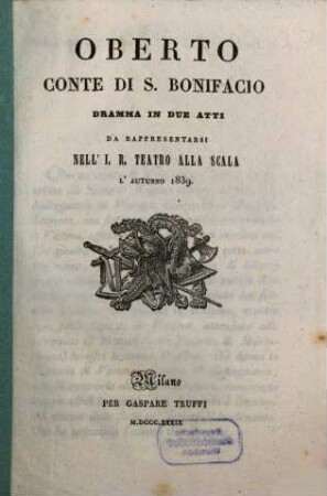Oberto, conte di S. Bonifacio : dramma in due atti ; da rappresentarsi nell'I. R. Teatro alla Scala l'autunno 1839
