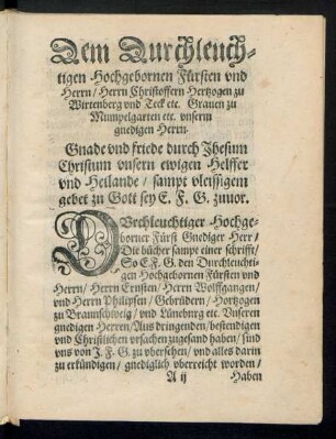 Dem Durchleuchtigen Hochgebornen Fürsten und Herrn/ Herrn Christoffern Hertzogen zu Wirtenberg und Teck etc. Graven zu Mumpelgarten etc. unserm gnedigen Herrn.