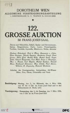Nr. 122: Grosse Auktion / Dorotheum, Wien, Allgemeine Versteigerungsabteilung: im Kaiser-Franz-Josef-Saal: Älteres und Stilmobiliar, Schlaf-, Speise- und Herrenzimmer, Salons, Sitzgarnituren, Harfe, Luster, Perserteppiche, Textilien, Gemälde, Aquarelle, Miniaturen, Stiche ... : Versteigerung: 5. bis 7. März 1936 im Franz-Josef-Saal