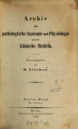 Archiv für pathologische Anatomie und Physiologie und für klinische Medicin. 8. 1855