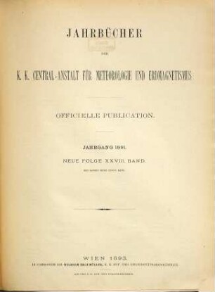 Jahrbücher der K.K. Central-Anstalt für Meteorologie und Erdmagnetismus : officielle Publication. 36 = N.F., Bd. 28. 1891. - 1893
