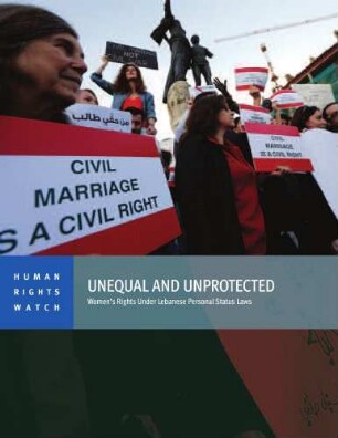 Unequal and unprotected : women’s rights under Lebanese personal status laws