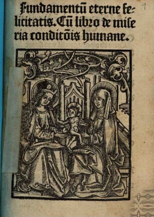 Fundamentu[m] eterne felicitatis : Cu[m] libro de miseria conditio[n]is humane