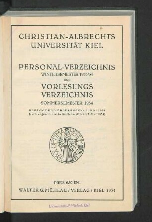 WS 1933/34/SS 1934: Personal-Verzeichnis Wintersemester 1933/34 und Vorlesungsverzeichnis Sommersemester 1934 : Beginn Der Vorlesungen: 2. Mai 1934 (evtl. wegen der Arbeitsdienstpflicht: 7. Mai 1934)