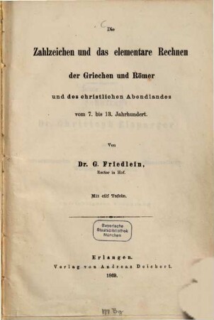 Die Zahlzeichen und das elementare Rechnen der Griechen und Römer und des christlichen Abendlandes vom 7. bis 13. Jahrhundert