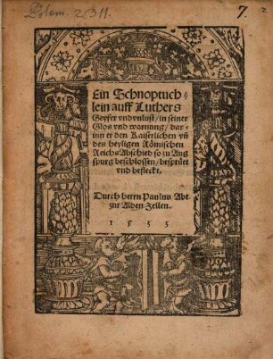 Ein Schnoptuchlein auff Luthers Geyfer vnd Unlust, in seiner Glos vnd Warnung, darinn er den Kaiserlichen vn[d] des heyligen Römischen Reichs Abschied so zu Augspurg beschlossen, bespruet vnd befleckt