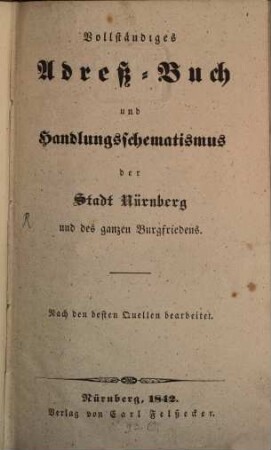Vollständiges Adreß-Buch und Handlungsschematismus der Stadt Nürnberg und des ganzen Burgfriedens. 1842, 1842