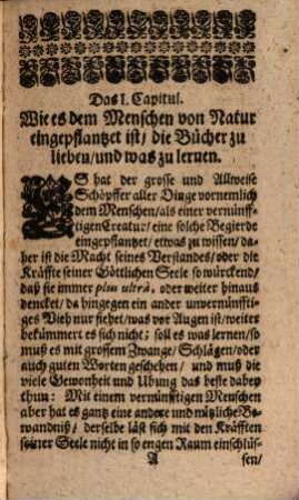 Misanders Bücher-Freunde und Bücher-Feinde : Durch Veranlassung eines vornehmen gelehrten Mannes, und vortrefflichen Bücher-Freundes dergestalt angeführet, Daß Die Ersten eine preißwürdige Anreitzung zu denen Büchern und werthen Studiis erwecken, Die Andern aber einen iedweden weisen, wie schändlich es lasse, wenn diejenigen, so aus den Büchern gelehrt worden, oder doch daraus gelehrt werden solten, einen grossen Abscheu vor diesen unschätzbaren Bücher-Schatze von sich spühren lassen. Alles mit schönen Realien, von Sinn-Bildern, Historien und Gleichnüssen, sowohl zur Lust als Nutzbarkeit ausgearbeitet