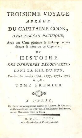 Troisième voyage abrégé du capitaine Cook dans l'océan pacifique : avec une carte générale & l'estampe représentant la mort de ce capitaine ; ou histoire des dernières découverts dans la mer du sud, pendant les années 1776, 1777, 1778, 1779 & 1780. 1