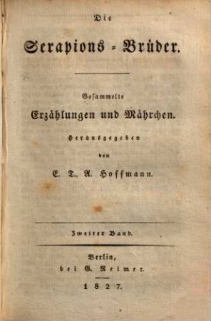 E. T. A. Hoffmann's ausgewählte Schriften. Zweiter Band, Die Serapions-Brüder ; Zweiter Band : Gesammelte Erzählungen und Mährchen