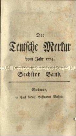 Der Deutsche Merkur, 6. Band, Jg. 1774, 1.-3. Stück (April bis Juni)