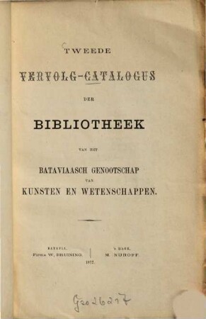 Catalogus der Bibliotheek van het Bataviaasch Genootschap van Kunsten en Wetenschappen : [Batavia]. [B.] Vervolg-Catalogus der Bibliotheek. ..., 2