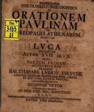 Dissertatio Philologico-Philosophica In Orationem Pavlinam In Areopago Athenarvm Habitam : A Lvca Descriptam Actor. XVII. 22. - 31., 1