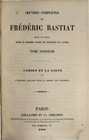 Oeuvres complètes : mises en ordre revues et annot. d'après les manuscripts de l'auteur, 3. Cobden et la ligue ou l'agitation anglaise pour la liberté des échanges