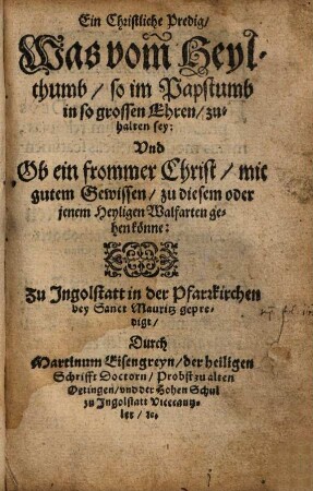 Ein Christliche Predig, was vom Heylthumb, so im Pabstumb in so großen Ehren zu halten sey