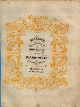 Fantasie über Thema's aus den Opern von Donizetti : für das Piano-Forte in leichtem Style eingerichtet