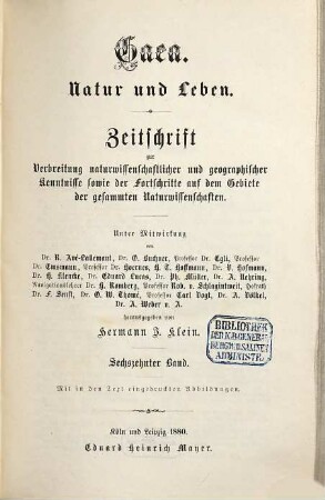 Gaea : Natur u. Leben ; Zentralorgan zur Verbreitung naturwissenschaftlicher und geographischer Kenntnisse sowie der Fortschritte auf dem Gebiete der gesamten Naturwissenschaften. 16. 1880