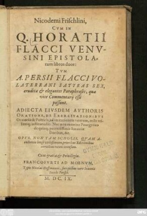 Nicodemi Frischlini, Cum In Q. Horatii Flacci Venusini Epistolarum libros duos: Tum A. Persii Flacci Volaterrani Satyras Sex, eruditae & elegantes Paraphrases, quae vice Commentarii esse possunt : Opus, Non Tam Scholis, Quam Academiis longe utilissimum, prioribus Editionibus correctius recens excusum