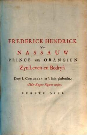 Frederick Hendrick van Nassauw Prince van Orangien, Zyn Leven en Bedryf : Met Koopere Figuren verciert, 1