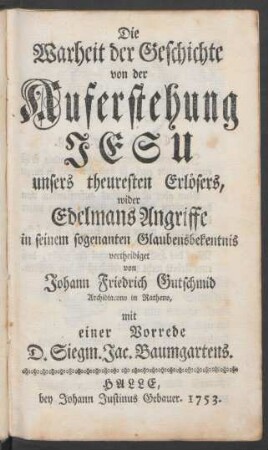 Die Warheit der Geschichte von der Auferstehung Jesu unsers theuresten Erlösers, wider Edelmans Angriffe in seinem sogenanten Glaubensbekentnis vertheidiget