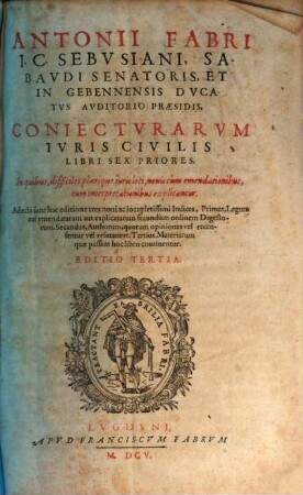 Antonii Fabri I. C. Sebvsiani, ... Coniectvrarvm Ivris Civilis Libri .... [1], Libri Sex Priores