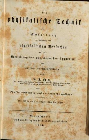 Physikalische Technik oder Anleitung zur Anstellung von physikalischen Versuchen u. zur Herstellung von physikalischen Apparaten mit möglichst einfachen Mitteln : Mit 998 ?? i. Text