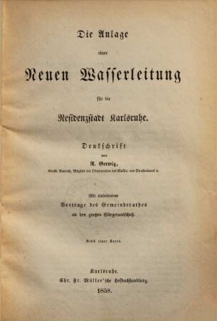 Die Anlage einer neuen Wasserleitung für die Residenzstadt Karlsruhe : Denkschrift. Mit einleitendem Vortrage des Gemeinderathes an den großen Bürgerausschuß