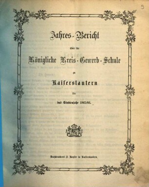 Jahresbericht über die Königlich-Bayerische Kreisgewerbschule und die Landwirthschaftliche Kreiswinterschule zu Kaiserslautern : für das Studienjahr ... 1865/66