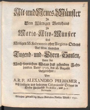 Alt- und Neues-Münster In Dem Würdigen Gottshaus Zu Maria-Alto-Münster Deß Heiligen SS. Salvatoris oder Birgittæ-Ordens Auf siben sittlichen Tugend- und Ehren-Saulen, Unter der Hoch-feyrlichen Octav deß zehenden Jahrhundert Anno 1730. den 28. Augusti Aufgerichtet