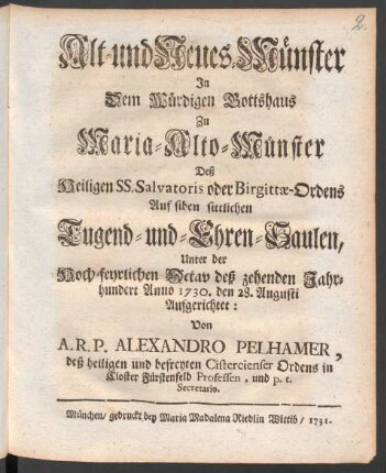 Alt- und Neues-Münster In Dem Würdigen Gottshaus Zu Maria-Alto-Münster Deß Heiligen SS. Salvatoris oder Birgittæ-Ordens Auf siben sittlichen Tugend- und Ehren-Saulen, Unter der Hoch-feyrlichen Octav deß zehenden Jahrhundert Anno 1730. den 28. Augusti Aufgerichtet