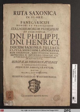 Ruta Saxonica In Flore. Seu Panegyricus ... Dni. Philippi, Dni. Henrici, Ducum Saxoniae, Iuliaci, Cliviae, Montium ... Europaeas Peregrinationes E Tubinga Charitinorum Feliciter Prosequentium