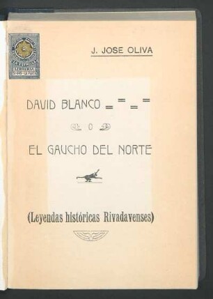 David Blanco o el gaucho del norte : (leyendas históricas rivadavenses)