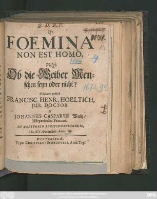 Qu. Foemina Non Est Homo, Vulgo Ob die Weiber Menschen seyn oder nicht?