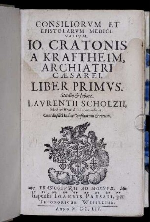 1: Consiliorum Et Epistolarum Medicinalium. Jo. Cratonis A Kraftheim, Archiatri Caesarei. Liber .... 1