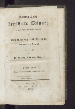 Th. 1: Deutschlands berühmte Männer in einer Reihe historischer Gemälde zur Ermunterung und Bildung der reiferen Jugend : mit 5 Kupfern