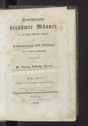 Th. 1: Deutschlands berühmte Männer in einer Reihe historischer Gemälde zur Ermunterung und Bildung der reiferen Jugend : mit 5 Kupfern